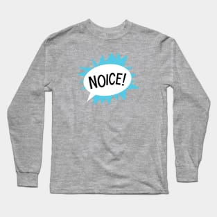 Noice! Long Sleeve T-Shirt